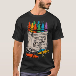 T-shirt Je n'ai pas le temps ou les crayons de couleur drô