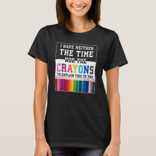 T-shirt Je n'ai pas le temps ou les crayons de couleur Sa