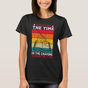 T-shirt Je n'ai pas le temps ou les CRAYONS pour expliquer