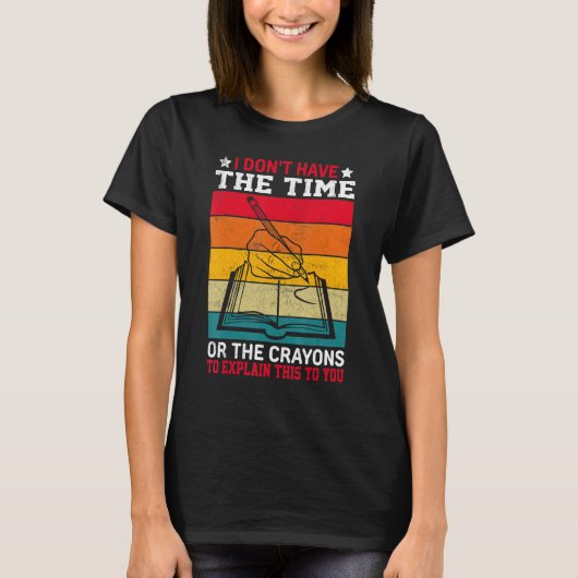 T-shirt Je n'ai pas le temps ou les CRAYONS pour expliquer (Devant)