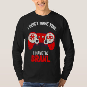 T-shirt Je n'ai pas le temps que je dois Brawling Gamer G