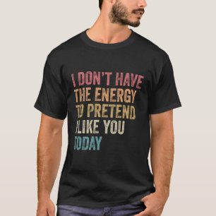 T-shirt Je N'Ai Pas L'Énergie De Faire Comme Si Je Vous Ai