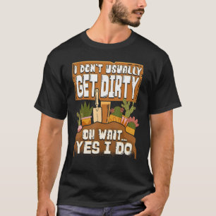 T-shirt Je n'ai pas l'habitude d'obtenir un Plante de jard