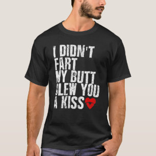 T-shirt Je n'ai pas pété mon cul vous a fait un baiser