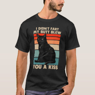 T-shirt Je n'ai pas péter mon cul t'a envoyé un bisou chat