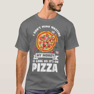 T-shirt Je N'Ai Pas Peur De Gaspiller Mon Argent Sur Pizza