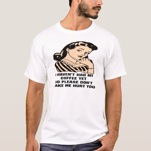 T-shirt Je n'ai pas pris mon café pourtant satisfais ainsi (Devant)