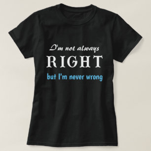T-shirt Je n'ai pas toujours raison, mais je ne me trompe