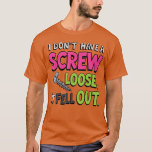 T-shirt Je n'ai pas une vis loose, elle est tombée