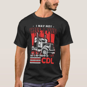 T-shirt Je N'Ai Peut-Être Pas De Doctorat Mais J'Ai Un Cdl