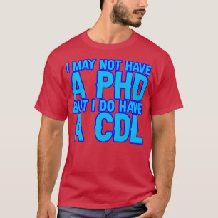 T-shirt Je N'Ai Peut-Être Pas De Doctorat Mais J'Ai Un Cdl