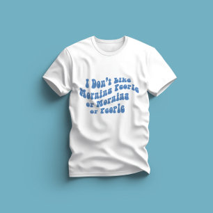 T-shirt Je n'aime pas les gens du matin ni les matins ni l