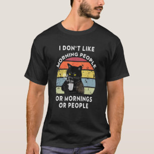 T-shirt Je n'aime pas les gens du matin ou les matins ou l