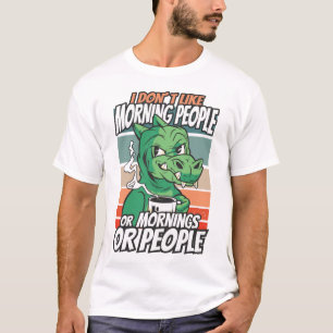 T-shirt Je n'aime pas les matins, les matins ou les gens