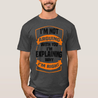 T-shirt Je N'Argumente Pas Avec Vous Je Dis Pourquoi J'Ai