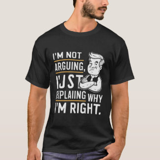 T-shirt "Je n'argumente pas, je ne fais qu'expliquer"