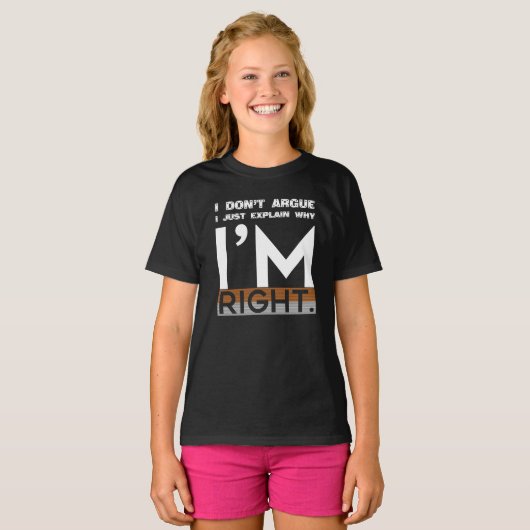 T-shirt Je n'argumente pas, j'explique juste pourquoi j'ai (Devant entier)