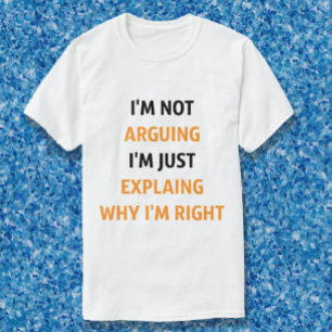 T-shirt Je n'argumente pas, juste en expliquant