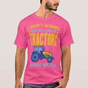 T-shirt Je N'Arrête Pas Toujours De Regarder Les Tracteurs