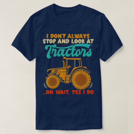 T-shirt Je n'arrête pas toujours de regarder les tracteurs (Design devant)