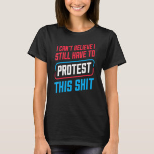T-shirt Je n'arrive pas à croire que je doive encore prote