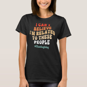 T-shirt Je n'arrive pas à croire que je sois lié à ces gen
