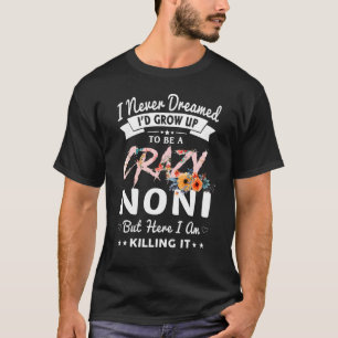 T-shirt Je n'aurais jamais rêvé que je serais folle Noni G