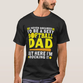 T-shirt Je n'aurais jamais rêvé que je serais sexy softbal
