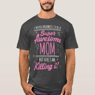 T-shirt Je n'aurais jamais rêvé que je serais super génial