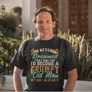 T-shirt Je n'aurais jamais rêvé que je serais un vieux gri