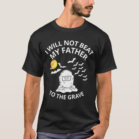 T-shirt Je ne battrai pas mon père dans la tombe (Devant)