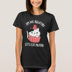 T-shirt Je ne bluffin pas, mangeons un muffin chat mignon