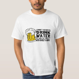 T-shirt Je ne bois pas toujours l'eau…