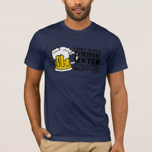 T-shirt Je ne bois pas toujours l'eau (la bière)