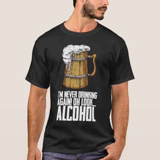 T-shirt Je Ne Bois Plus Jamais Oh Regarde L'Alcool (Devant)
