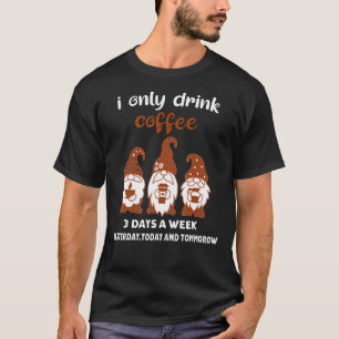 T-shirt Je Ne Bois Que Du Café 3 Jours Par Semaine Gnomes