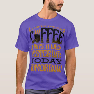 T-shirt Je Ne Bois Que Du Café 3 Jours Par Semaine Hier Au