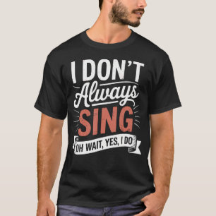 T-shirt Je Ne Chante Pas Toujours Oh Attendez Oui Je Le Fa