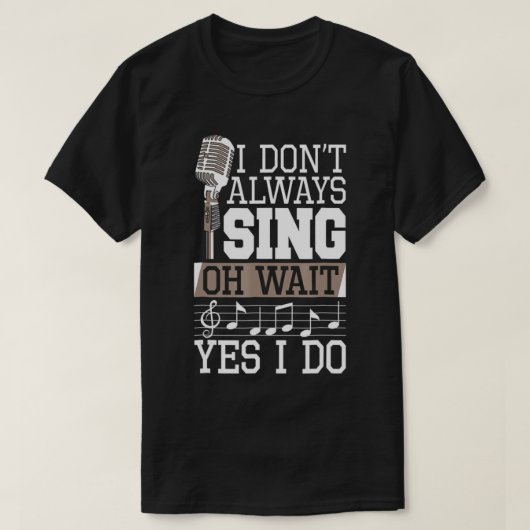 T-shirt Je ne chante pas toujours Oh Attends Oui Je fais C (Design devant)