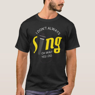 T-shirt Je Ne Chante Pas Toujours Oh Attends Oui Je Fais D