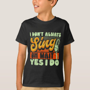 T-shirt Je ne chante pas toujours Oh attends oui je fais d