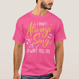 T-shirt Je Ne Chante Pas Toujours Oh Attends Oui Je Fais O