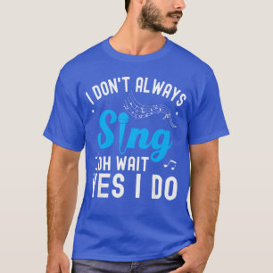 T-shirt Je ne chante pas toujours Oh attends oui je le fai
