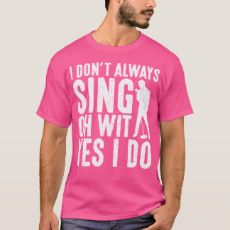 T-shirt Je Ne Chante Pas Toujours Oh Avec Oui Je Chante D'