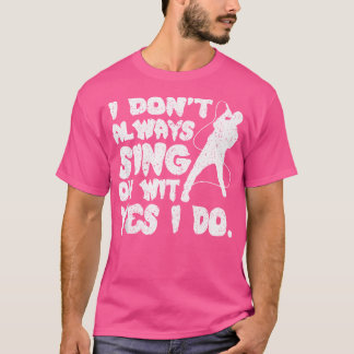 T-shirt Je Ne Chante Pas Toujours Oh Avec Oui Je Chante D'