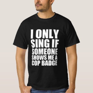 T-shirt Je ne chante que si quelqu'un me montre un badge d