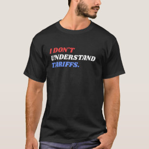 T-shirt Je ne comprends pas les tarifs drôle USA politique