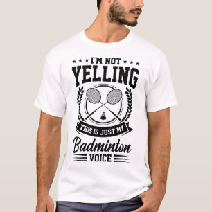T-shirt Je ne crie pas que c'est juste mon badminton Voice