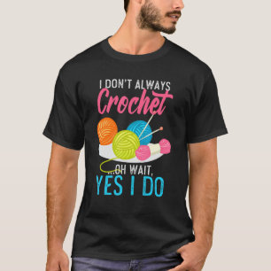 T-shirt Je Ne Crochet Pas Toujours Oh Attends Oui Je Fais 