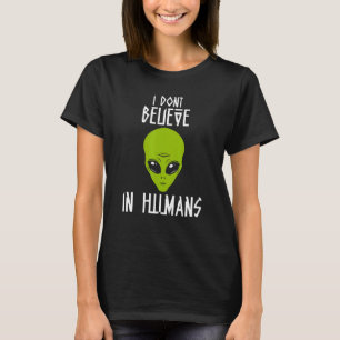 T-shirt Je Ne Crois Pas En L'Alien Humain Parle D'Humains